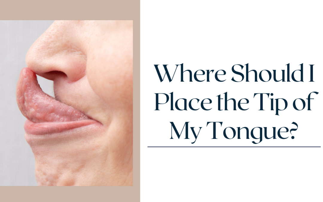 Where Should I Place the Tip of My Tongue?
