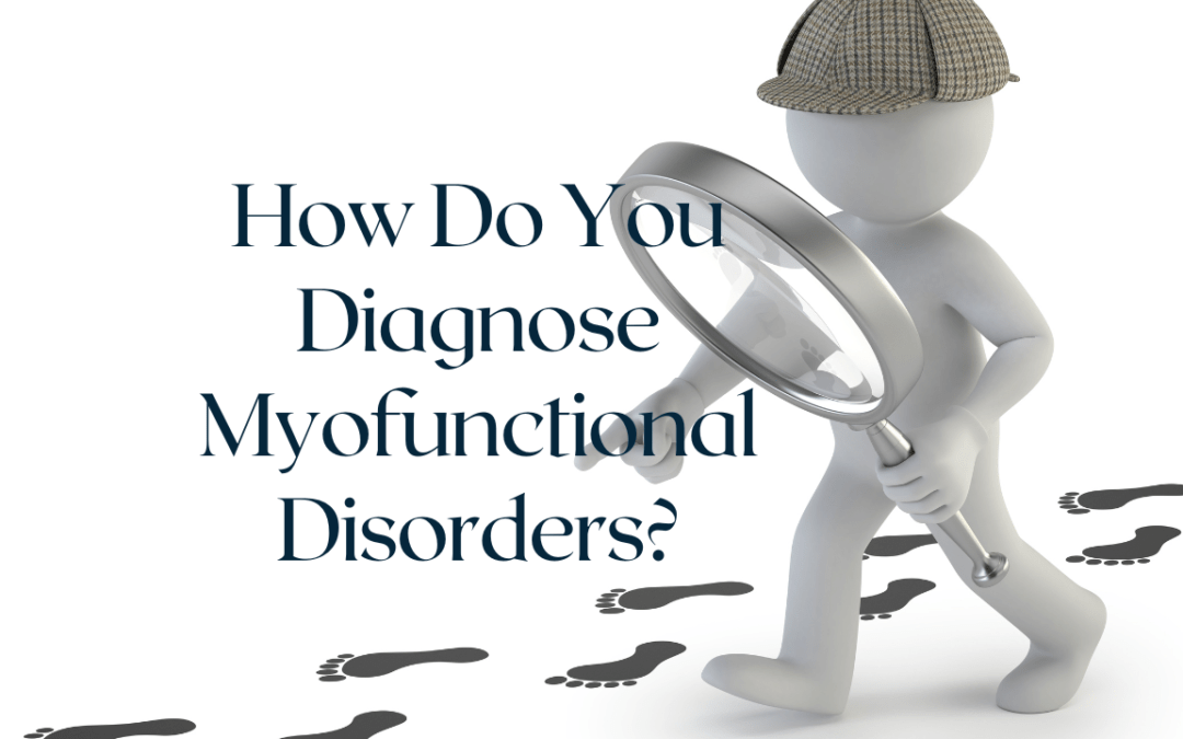 How do you diagnose orofacial myofunctional disorders?