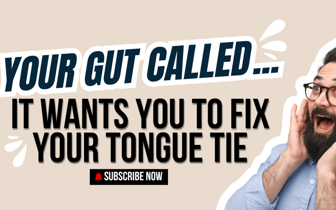 Your Gut Called: It Wants You To Fix Your Tongue Tie